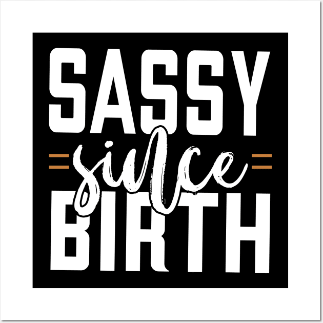 Sassy Since Birth Wall Art by Tesszero